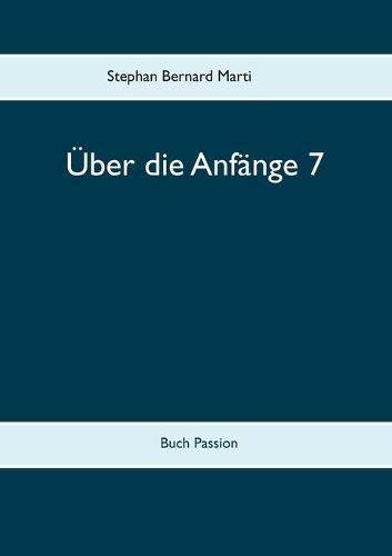 Cover image for UEber die Anfange 7: Buch Passion