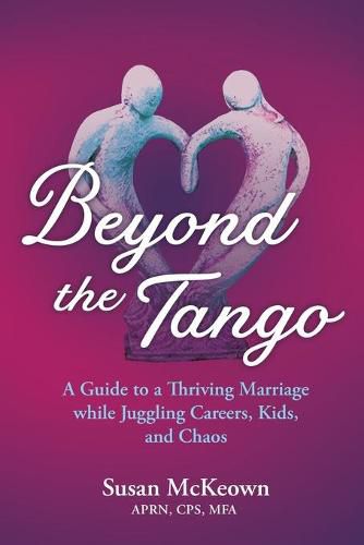 Cover image for Beyond the Tango: A Guide to a Thriving Marriage While Juggling Careers, Kids, and Chaos