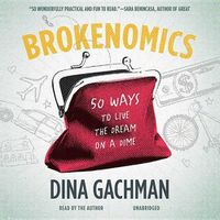 Cover image for Brokenomics: 50 Ways to Live the Dream on a Dime
