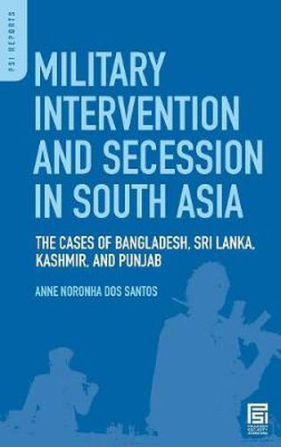 Cover image for Military Intervention and Secession in South Asia: The Cases of Bangladesh, Sri Lanka, Kashmir, and Punjab