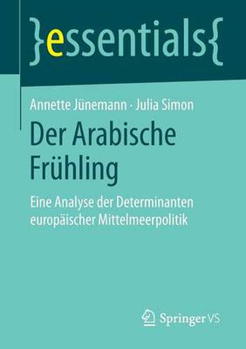 Der Arabische Fruhling: Eine Analyse der Determinanten europaischer Mittelmeerpolitik