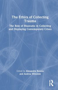 Cover image for The Ethics of Collecting Trauma