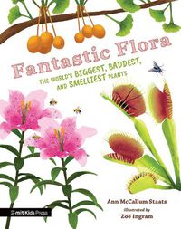 Cover image for Fantastic Flora: The World's Biggest, Baddest, and Smelliest Plants