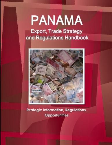 Cover image for Panama Export, Trade Strategy and Regulations Handbook - Strategic Information, Regulations, Opportunities