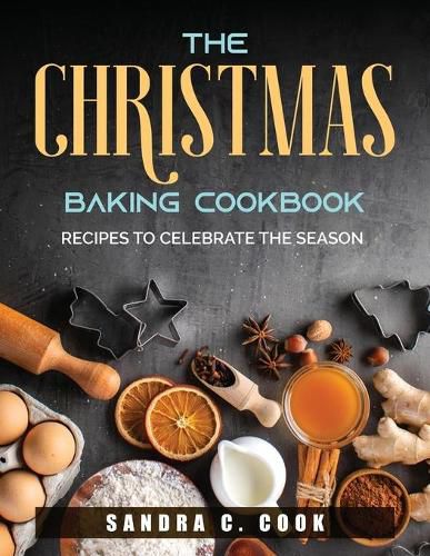 The Christmas baking Cookbook: Recipes to Celebrate the Season