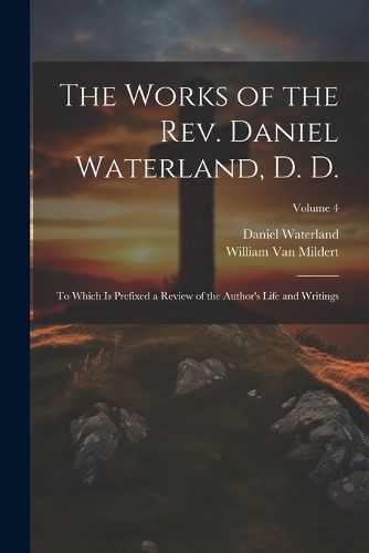 The Works of the Rev. Daniel Waterland, D. D.