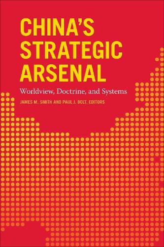 China's Strategic Arsenal: Worldview, Doctrine, and Systems