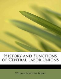 Cover image for History and Functions of Central Labor Unions