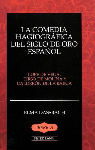 Cover image for La Comedia Hagiografica del Siglo de Oro Espanol: Lope de Vega, Tirso de Molina y Calderon de la Barca