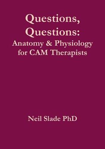 Cover image for Questions, Questions: Anatomy & Physiology for CAM Therapists