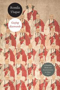 Cover image for Gazing Eastwards: Of Buddhist Monks and Revolutionaries in China, 1957