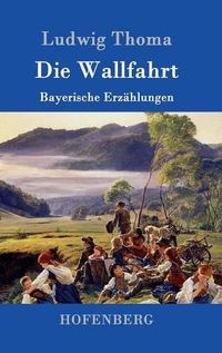 Cover image for Die Wallfahrt: Bayerische Erzahlungen