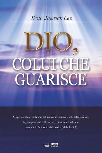 Dio, Colui Che Guarisce: God the Healer (Italian Edition)