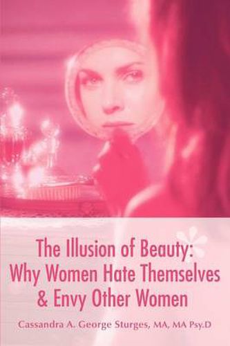 Cover image for The Illusion of Beauty: Why Women Hate Themselves & Envy Other Women