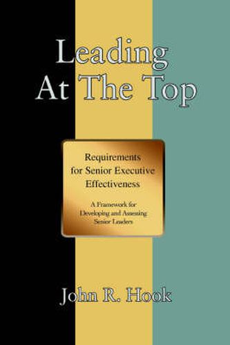 Cover image for Leading At The Top: Requirements for Senior Executive Effectiveness