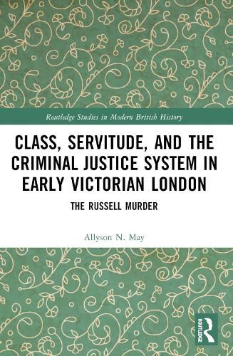 Cover image for Class, Servitude, and the Criminal Justice System in Early Victorian London