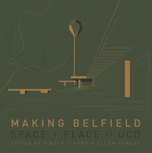 Cover image for Making Belfield: Space and Place at Ucd