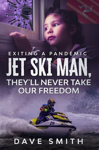 Cover image for Jet Ski Man, They'll never take our Freedom: Exiting a Pandemic