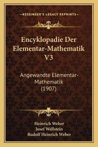 Cover image for Encyklopadie Der Elementar-Mathematik V3: Angewandte Elementar-Mathematik (1907)