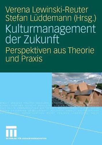 Cover image for Kulturmanagement Der Zukunft: Perspektiven Aus Theorie Und Praxis