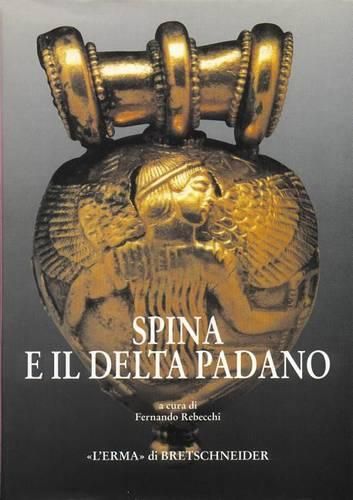 Cover image for Spina E Il Delta Padano: Riflessioni Sul Catalogo E Sulla Mostra Ferrarese. Atti del Convegno Internazionale Di Studi: Spina: Due Civilta a Confronto. Ferrara 1994. 21 Gennaio. Aula Magna Universita