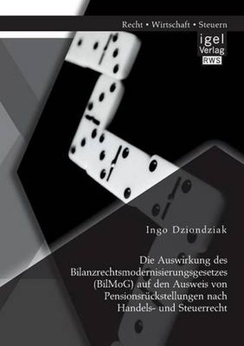 Cover image for Die Auswirkung des Bilanzrechtsmodernisierungsgesetzes (BilMoG) auf den Ausweis von Pensionsruckstellungen nach Handels- und Steuerrecht