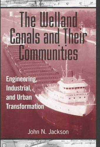 Cover image for The Welland Canals and their Communities: Engineering, Industrial, and Urban Transformation