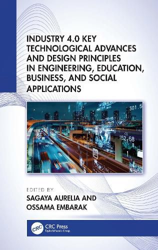 Cover image for Industry 4.0 Key Technological Advances and Design Principles in Engineering, Education, Business, and Social Applications