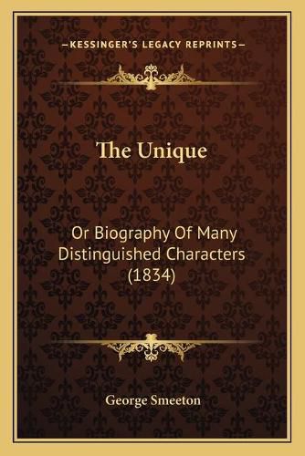 The Unique: Or Biography of Many Distinguished Characters (1834)