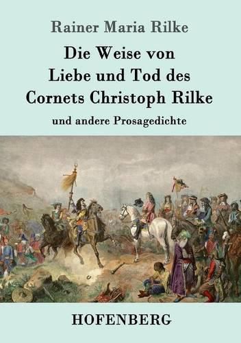 Die Weise von Liebe und Tod des Cornets Christoph Rilke: und andere Prosagedichte