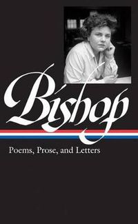 Cover image for Elizabeth Bishop: Poems, Prose, and Letters (LOA #180)