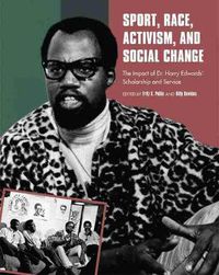 Cover image for Sport, Race, Activism, and Social Change: The Impact of Dr. Harry Edwards' Scholarship and Service