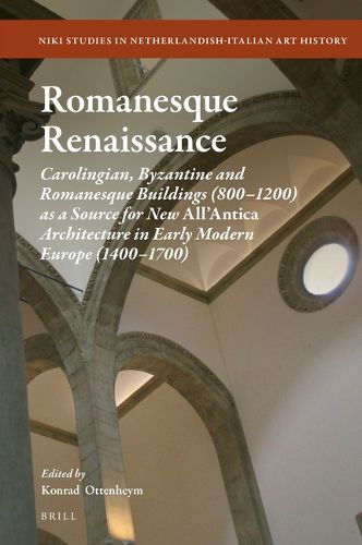 Cover image for Romanesque Renaissance: Carolingian, Byzantine and Romanesque Buildings (800-1200) as a Source for New All'Antica Architecture in Early Modern Europe (1400-1700)