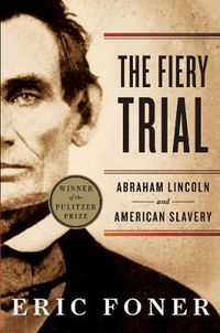 Cover image for The Fiery Trial: Abraham Lincoln and American Slavery