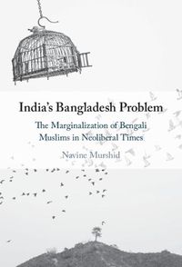 Cover image for India's Bangladesh Problem: The Marginalization of Bengali Muslims in Neoliberal Times