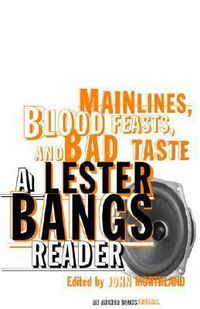 Cover image for Main Lines, Blood Feasts, and Bad Taste: A Lester Bangs Reader