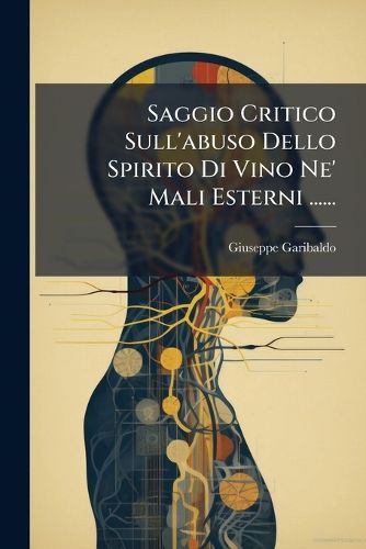 Cover image for Saggio Critico Sull'abuso Dello Spirito Di Vino Ne' Mali Esterni ......