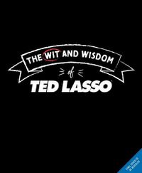 Cover image for The Wit and Wisdom of Ted Lasso