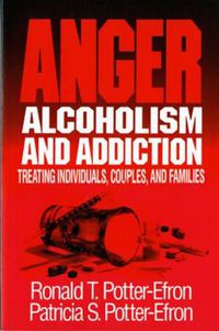 Cover image for Anger, Alcoholism, and Addiction Treating Individuals, Couples, and Families