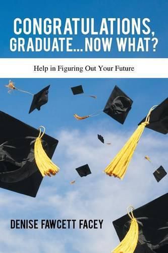 Cover image for Congratulations Graduate... Now What?: Help in Figuring Out Your Future