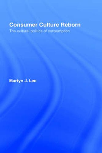 Cover image for Consumer Culture Reborn: The Cultural Politics of Consumption