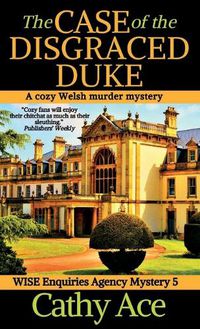 Cover image for The Case of the Disgraced Duke: A Wise Enquiries Agency cozy Welsh murder mystery