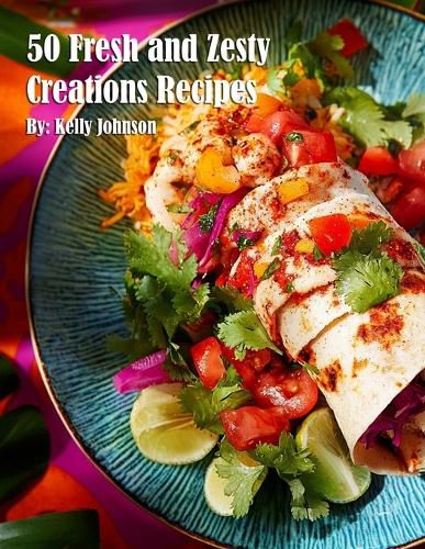 Cover image for 50 Fresh and Zesty Creations Recipes