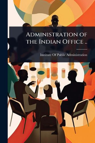 Cover image for Administration of the Indian Office ..