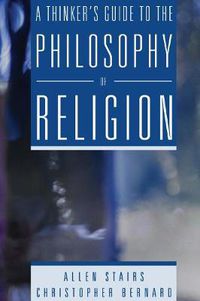 Cover image for A Thinker's Guide to the Philosophy of Religion