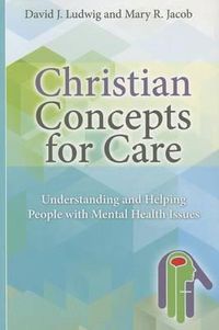 Cover image for Christian Concepts for Care: Understanding and Helping People with Mental Health Issues