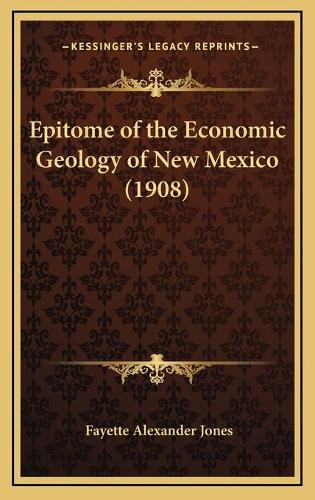 Epitome of the Economic Geology of New Mexico (1908)