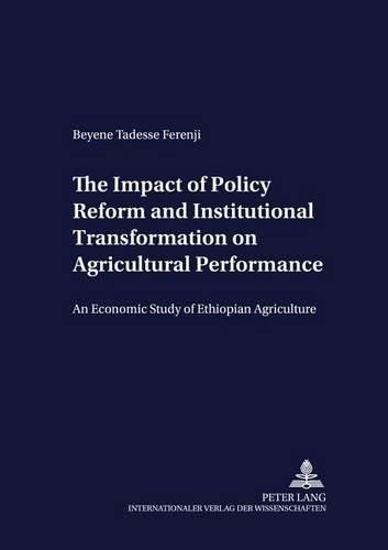 Cover image for The Impact of Policy Reform and Institutional Transformation on Agricultural Performance: An Economic Study of Ethiopian Agriculture