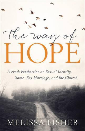 Cover image for Way of Hope, The A Fresh Perspective on Sexual Ide ntity, Same-Sex Marriage, and the Church