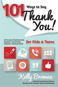 Cover image for 101 Ways to Say Thank You, Kids & Teens: All-Occasion Thank-You Note Templates, Social Media Etiquette & Gratitude Guide